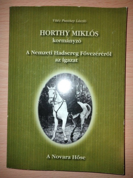 Horthy Mikls kormnyz - A Nemzeti Hadsereg Fvezrrl az igazat