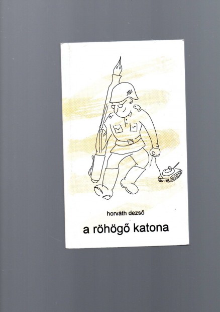 Horvth Dezs: A rhg katona - katonahumor j llapot