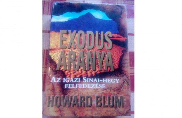 Howard Blum Exodus aranya az igazi Sinai-hegy felfedezse c. knyv