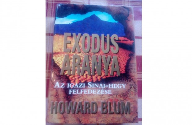 Howard Blum Exodus aranya az igazi Sinai-hegy felfedezse c. knyv