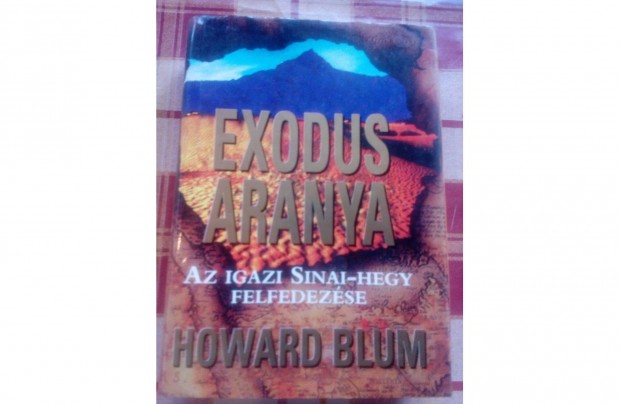 Howard Blum Exodus aranya az igazi Sinai-hegy felfedezse c. knyv
