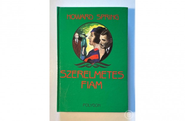 Howard Spring: Szerelmetes fiam (Polygon 1990)