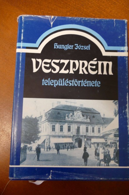 Hungler Jzsef : Veszprm teleplstrtnete