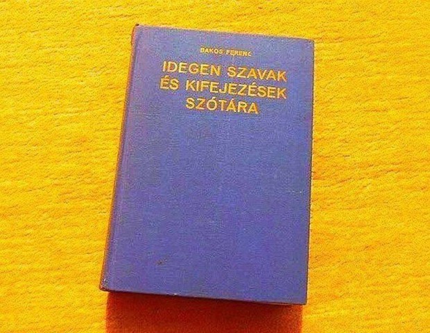 Idegen szavak s kifejezsek sztra - Bakos Ferenc