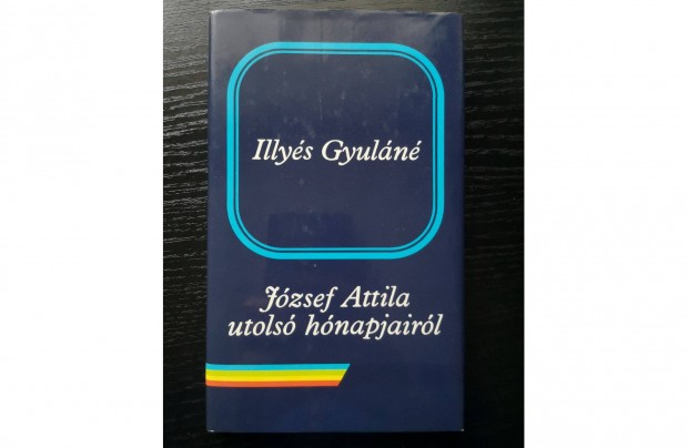 Illys Gyuln: Jzsef Attila utols hnapjairl