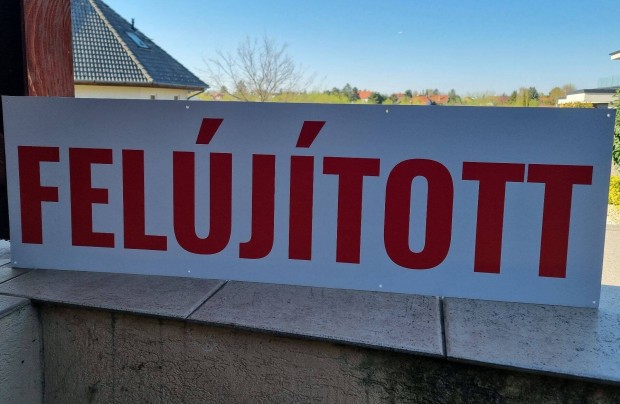 Ingatlan reklámtábla "Felújított" Új! egyedi gyártás