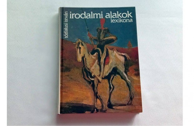 Irodalmi alakok lexikona * 120 író 250 művének 1500 szereplője (Móra)