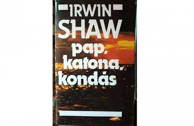 Irwin Shaw: Pap, katona, konds