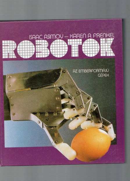 Isaac Asimov - Karen A. Frenkel: Robotok - jszer llapot