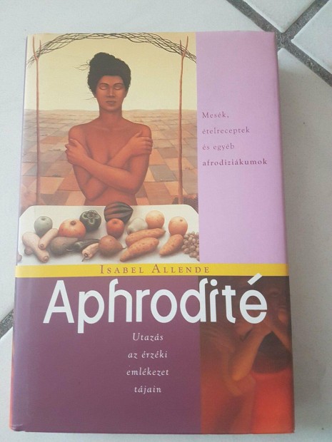Isabel Allende: Aphrodit -Mesk, telreceptek s egyb afrodizikumok