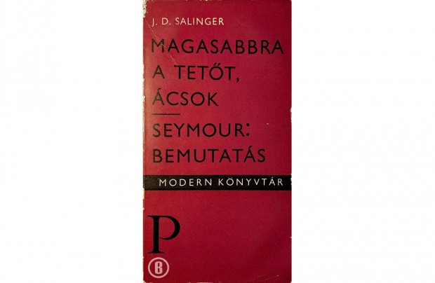 J D Salinger: Magasabbra a tett, csok - Seymour: Bemutats