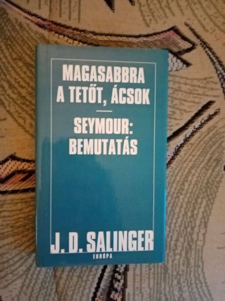 J. D. Salinger: Magasabbra a tett, csok / Seymour: Bemutats