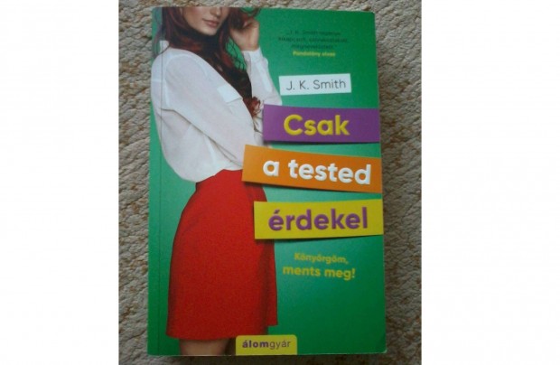 J. K. Smith: Csak a tested rdekel (romantikus knyv)