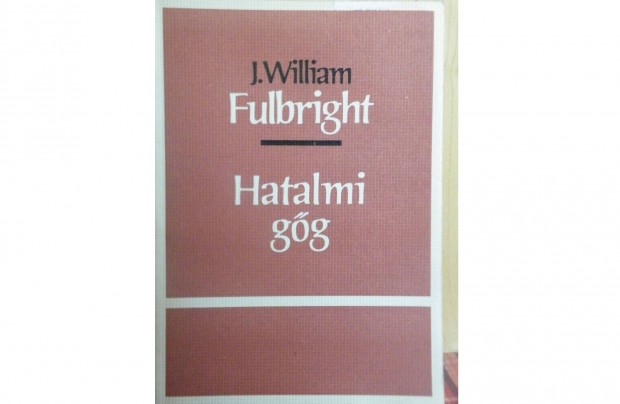 J. William Fulbright: Hatalmi gg - sorszmozott, kzirat gyannt -
