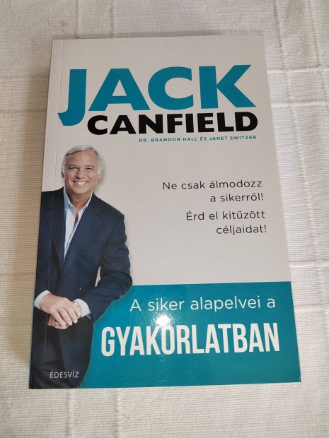 Jack Canfield: A siker alapelvei a gyakorlatban