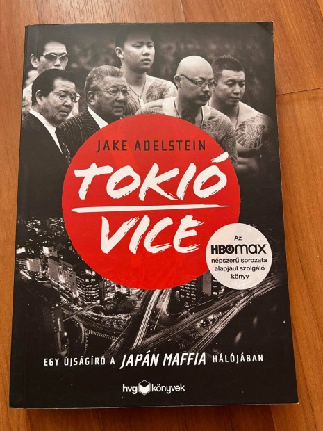 Jake Adelstein Toki Vice - Egy jsgr a japn maffia hljban HVG