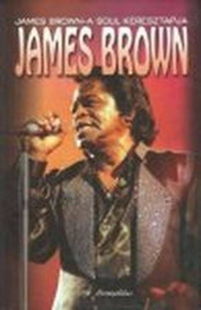 James Brown a soul keresztapja