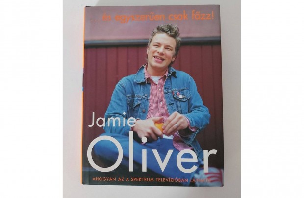 Jamie Oliver: s egyszeren csak fzz!