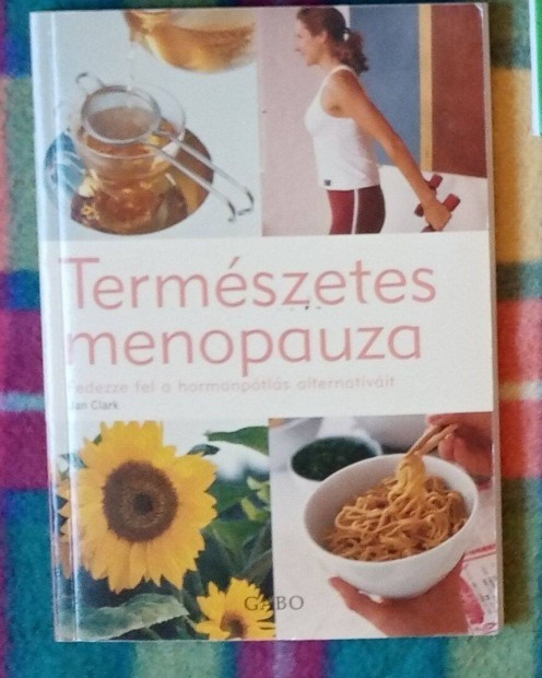 Jan Clark: Termszetes menopauza Fedezze fel a hormonptls alternatv