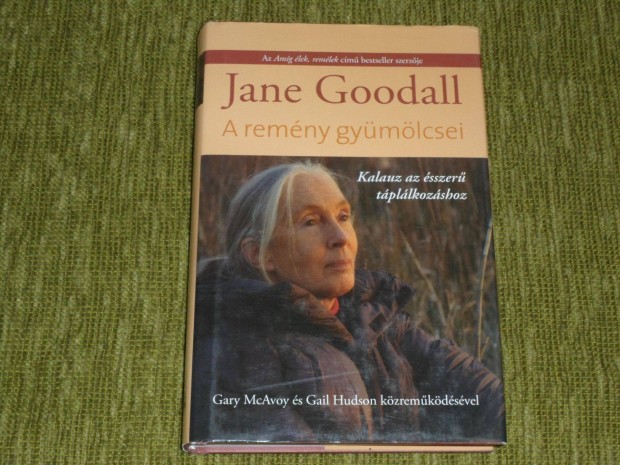 Jane Goodall: A remny gymlcsei - Kalauz az sszer tpllkozshoz