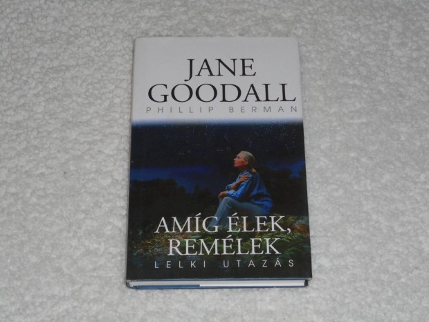Jane Goodall, Phillip Berman - Amg lek remlek - Lelki utazs