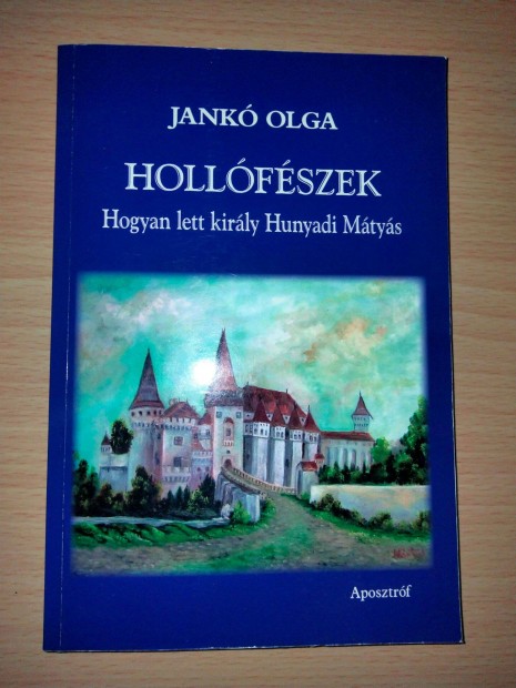 Jank Olga Hollfszek - Hogyan lett kirly Hunyadi Mtys