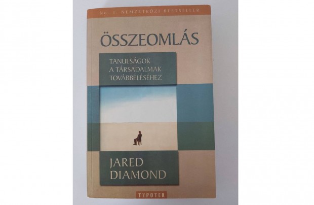Jared Diamond: Összeomlás Tanulságok a társadalmak továbbéléséhez