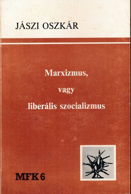 Jszi Oszkr: Marxizmus, vagy liberlis szocializmus