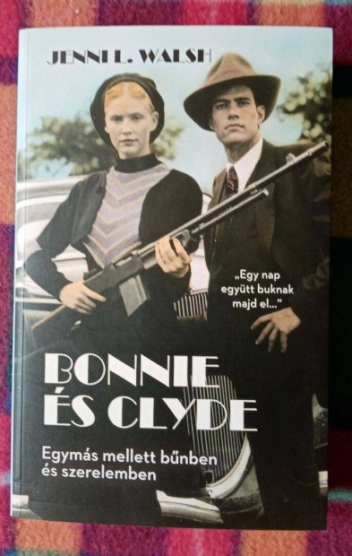 Jenni L. Walsh: Bonnie s Clyde Egyms mellett bnben s szerelemben