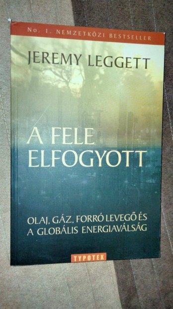 Jeremy Leggett : A fele elfogyott - Olaj, gz, forr leveg