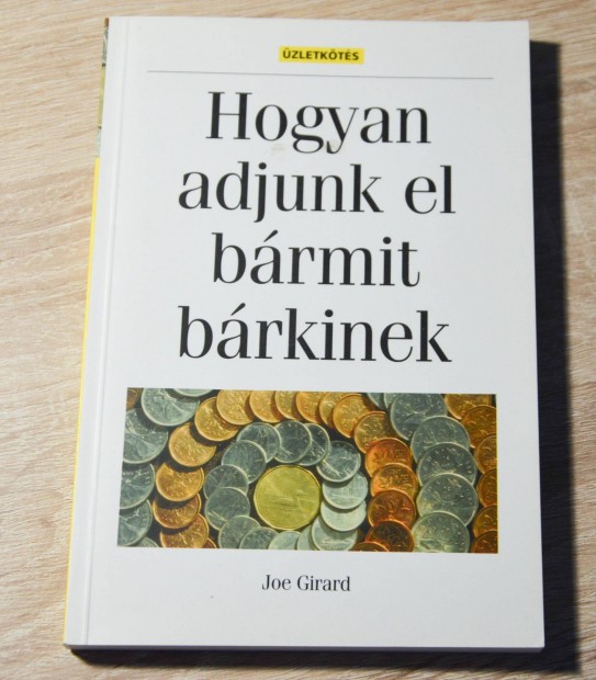 Joe Girard - Hogyan adjunk el brmit brkinek