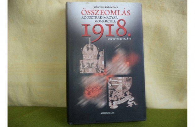 Johannes Sachslehner Az Osztrk-Magyar Monarchia 1918