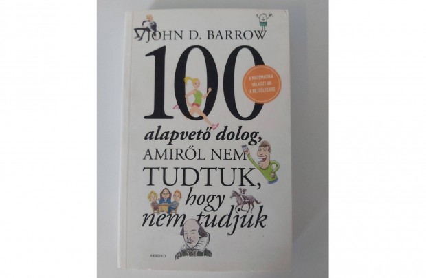 John D. Barrow 100 alapvet dolog, amirl nem tudtuk, hogy nem tudjuk