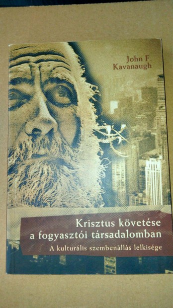 John F. Kavanaugh Krisztus kvetse a fogyaszti trsadalomban