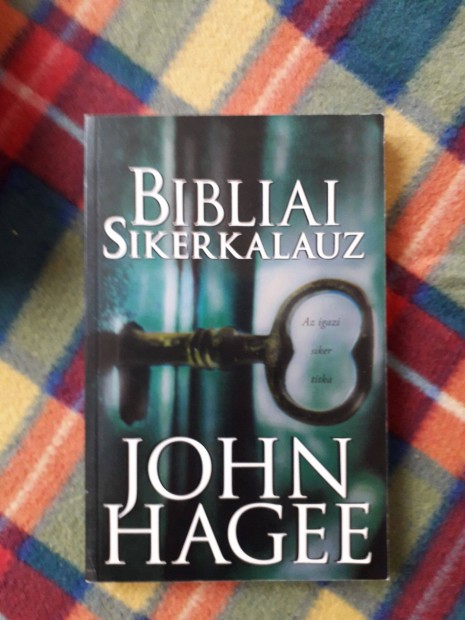 John Hagee: Bibliai sikerkalauz - Az igazi siker titka