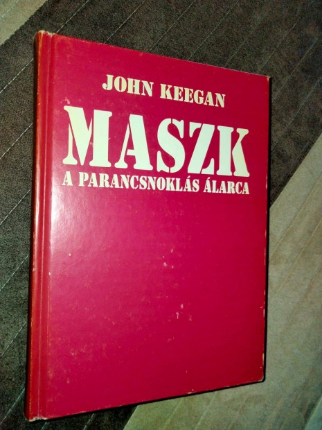 John Keegan Maszk - A parancsnoksg larca
