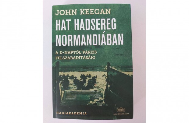 John Keegan: Hat hadsereg Normandiban