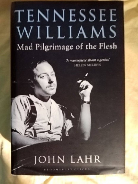 John Lahr: Tennessee Williams - Mad Pilgrimage of the Flesh