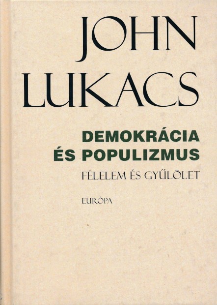 John Lukacs: Demokrcia s populizmus- Flelem s gyllet