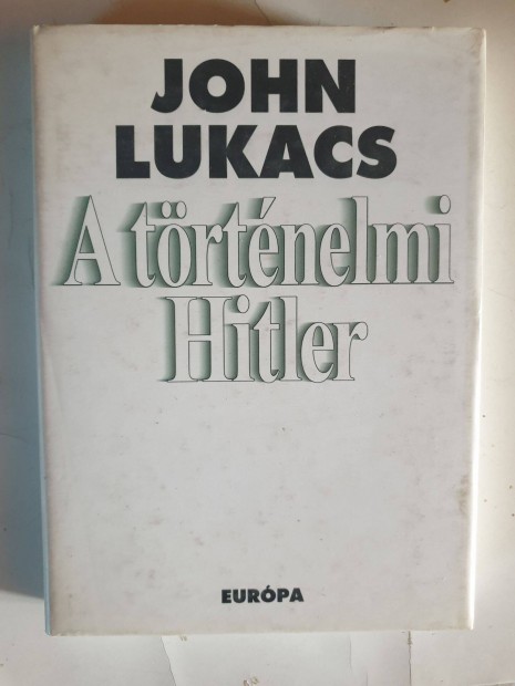 John Lukacs - A trtnelmi Hitler