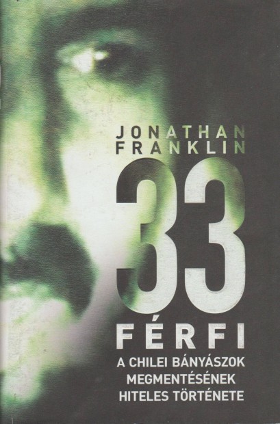 Jonathan Franklin: 33 frfi - A chilei bnyszok megmentsnek hiteles