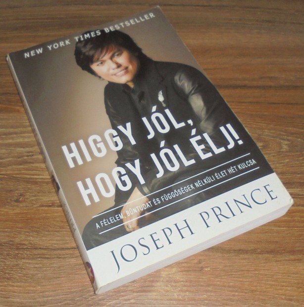 Joseph Prince Higgy jl, hogy jl lj! (Avagy a helyes hit ereje)