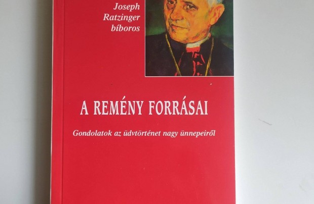 Joseph Ratzinger bboros A remny forrsai - Gondolatok az dvtrtnet