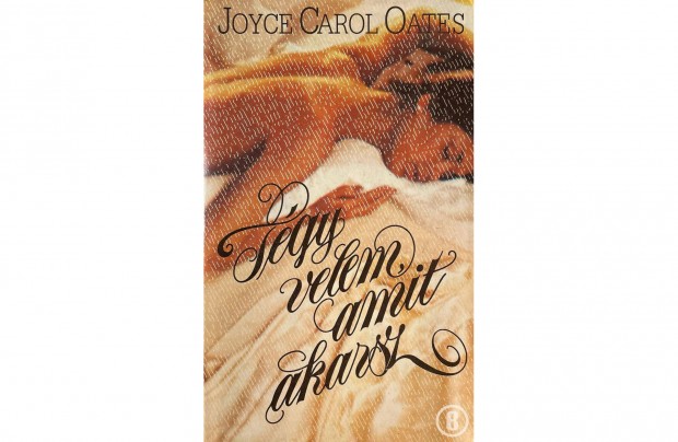 Joyce Carol Oates: Tgy velem amit akarsz (Csak szemlyesen!)