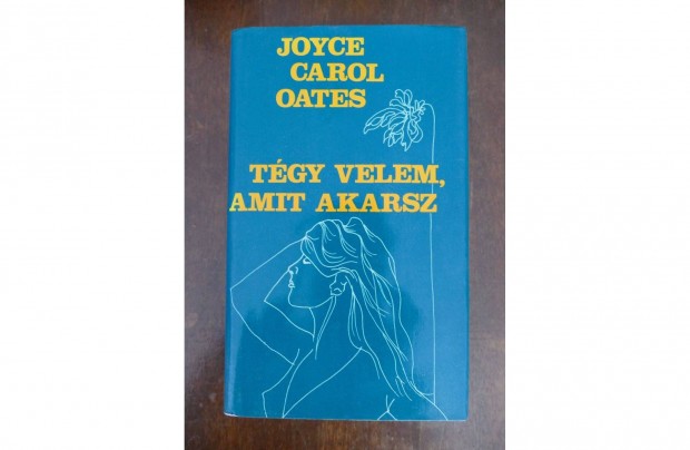 Joyce Carol Oates : Tgy velem, amit akarsz