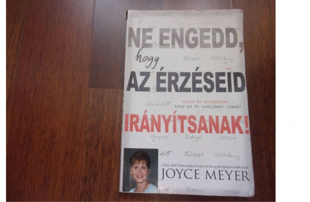 Joyce Meyer Ne engedd, hogy az rzseid irnytsanak!