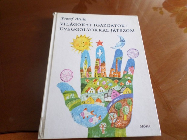József Attila Világokat igazgatok: üveggolyókkal játszom Gyermekkönyv
