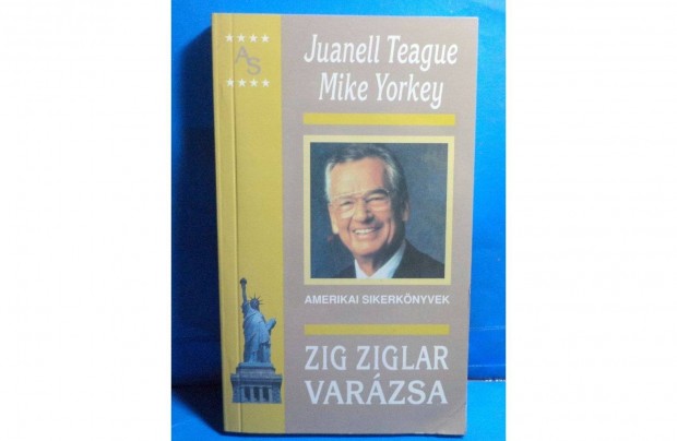 Juanell Teague - Mike Yorkey: Zig Ziglar varzsa