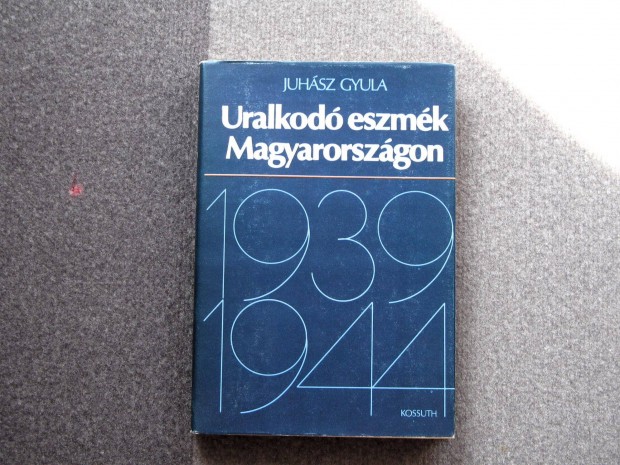 Juhsz Gyula Uralkod eszmk Magyarorszgon 1939-1944