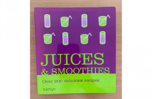 Juices & smoothies Over 200 delicious recipes (angol nyelv knyv)